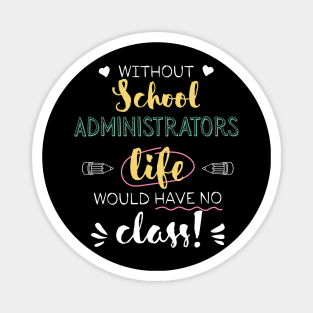 Without School Administrators Gift Idea - Funny Quote - No Class Magnet